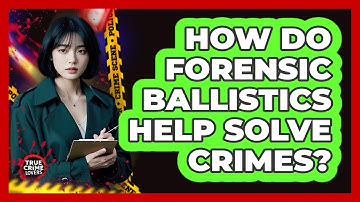 How Do Forensic Ballistics Help Solve Crimes?