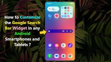 How to Customize the Google Search Bar Widget in any Android Smartphones and Tablets ?
