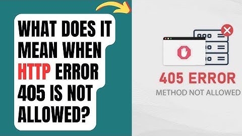 What does it mean when HTTP Error 405 is not allowed?