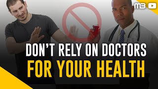 Stop Relying on Doctors for Your Health