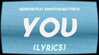 Mendum - You (feat. Brenton Mattheus) [Lyrics]