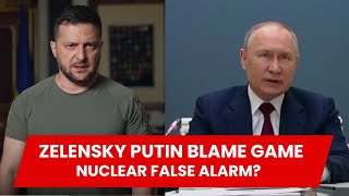ZELENSKYY  Playing The Blame Game. Nuclear False Alarm?