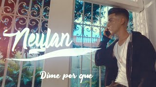 Neylan - Dime Por Que (Oficial)