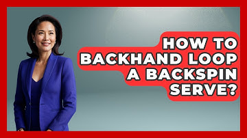 How To Backhand Loop A Backspin Serve? - Ping Pong Prodigy