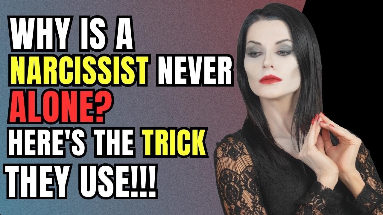 Why Is A Narcissist Never Alone⁉️ Here's The Trick They Use - YouTube