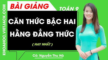 Căn thức bậc hai và hằng đẳng thức - Toán học 9 - Cô Nguyễn Thu Hà (DỄ HIỂU NHẤT)