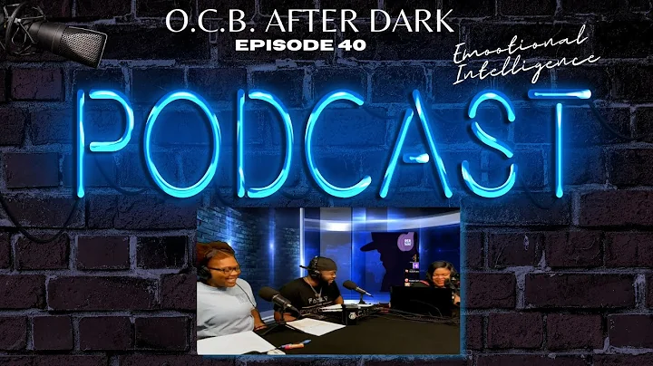 O.C.B. After Dark - Episode 40: Emotional Intellig...