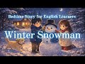 Bedtime Story for English Learners |  Winter Snowman #EasyEnglish#EnglishForAdults#BedtimeStory