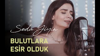 Seda Yiyin - Bulutlara Esir Olduk Akustik (Oğuzhan Koç Cover)