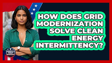 How Does Grid Modernization Solve Clean Energy Intermittency? - America First Democrats