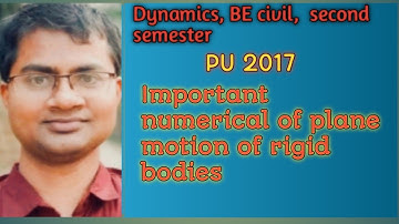 Dynamics/plane motion of rigid bodies Numerical/ PU 2017/ BE civil/ second semester/ Rupak Deo