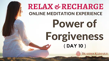 Day 10 - Power of Forgiveness -Relax & Recharge-15 Minute Online Meditation (English)-Brahma Kumaris