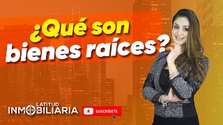 ¿Qué son los bienes raíces?