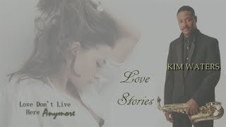 Kim Waters - Love Don't Live Here Anymore [Love Stories]