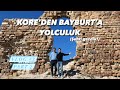 Koreden bayburta yolculuk  kyden indik ehre