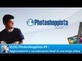 VLOG Photoshoppista #9 - Aggiornamenti e considerazioni finali di una lunga attesa