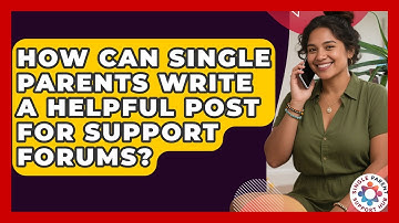 How Can Single Parents Write A Helpful Post For Support Forums? - Single Parent Support Hub