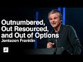 Out Numbered, Out Resourced, and Out of Options | Jentezen Franklin