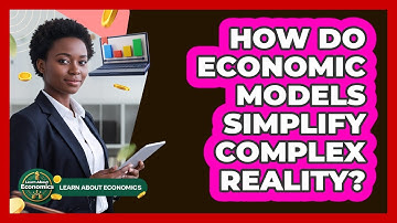 How Do Economic Models Simplify Complex Reality?