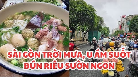 SÀI GÒN 13.2: MƯA VÀ TRỜI U ÁM SUỐT, BÚN RIÊU SƯỜN NÓNG NGON 50K, QUA CÁC CON ĐƯỜNG Q.1, 3, 5, 8, 10