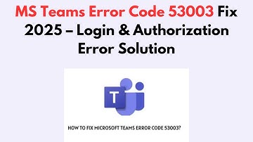 MS Teams Error Code 53003 Fix 2025 – Login & Authorization Error Solution