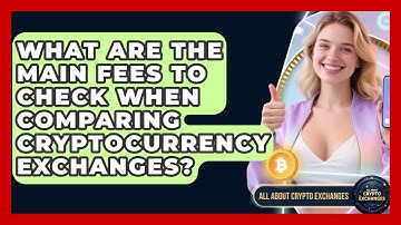 What Are the Main Fees to Check When Comparing Cryptocurrency Exchanges?