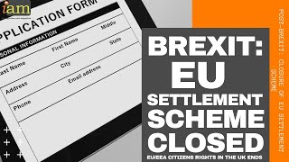 Brexit: Closure of EU Settlement Scheme