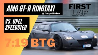 Opel Speedster vs. AMG GT-R Ringtaxi with Chief Instructor Andy Gülden || 7:19 BTG || First lap ||