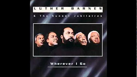 Luther Barnes ~ Wherever I Go