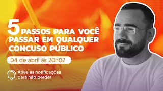 05 PASSOS PARA VOCÊ PASSAR EM QUALQUER CONCURSO PÚBLICO (LIVE ESPECIAL)