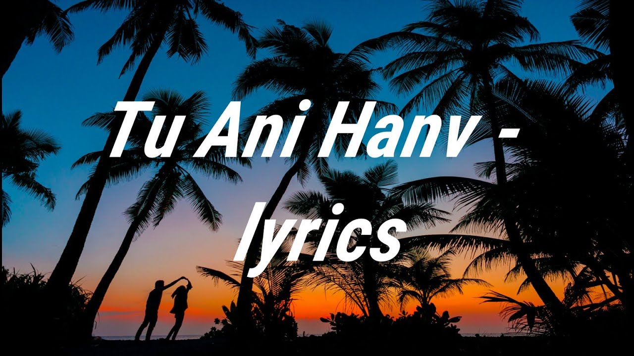 Konkani love song 2020  Tu ani hanvLyrics  konkani lyrics