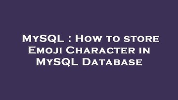 MySQL : How to store Emoji Character in MySQL Database