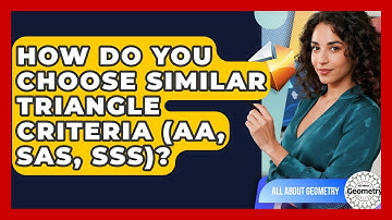 How Do You Choose Similar Triangle Criteria (AA, SAS, SSS)? - All About Geometry