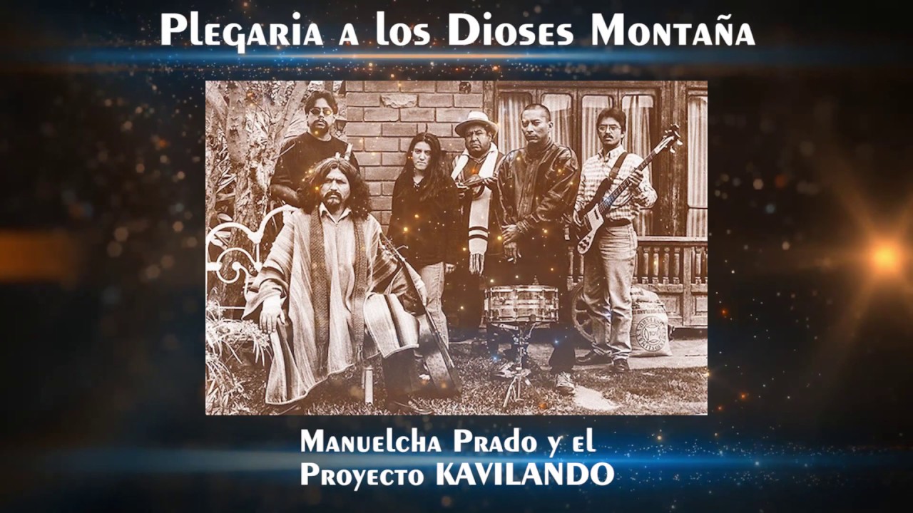 ✔ Manuelcha Prado y el Proyecto KAVILANDO ♫ PLEGARIA A LOS DIOSES MONTAÑA ♫