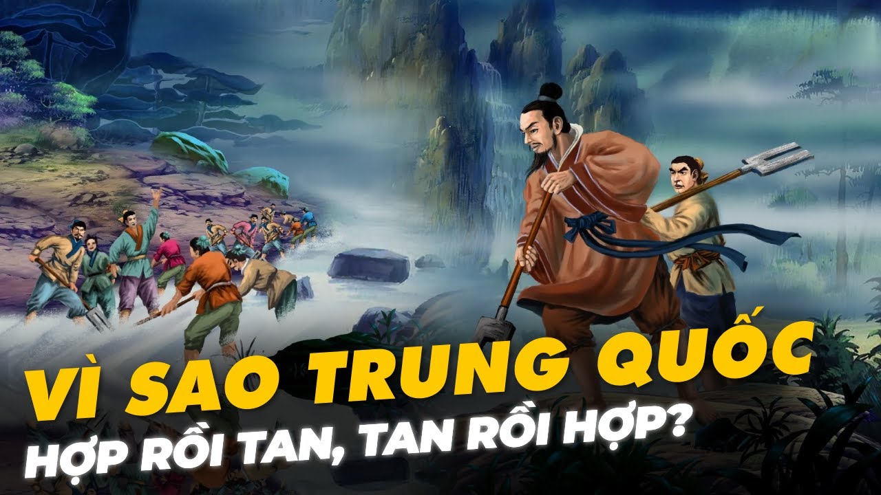 VÌ SAO TRUNG QUỐC HỢP RỒI TAN, TAN RỒI HỢP?