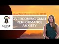 How to overcome performance anxiety on the gmat or gre