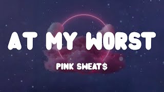 ☁️ Pink Sweat$ - At My Worst (Lyrics) ☁️