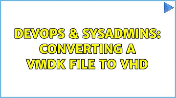 DevOps & SysAdmins: Converting a VMDK file to VHD (2 Solutions!!)
