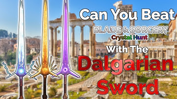 Can You Beat Blade and Sorcery Crystal Hunt With The Dalgarian Sword