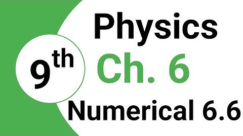 Chapter 6 -Numerical 6.6 Class 9 Physics | 9th Physics Ch 6 Problem 6.6 | Bright Sparks Academy699