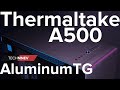 Thermaltake A500 Aluminum TG - образцовый Thermaltake