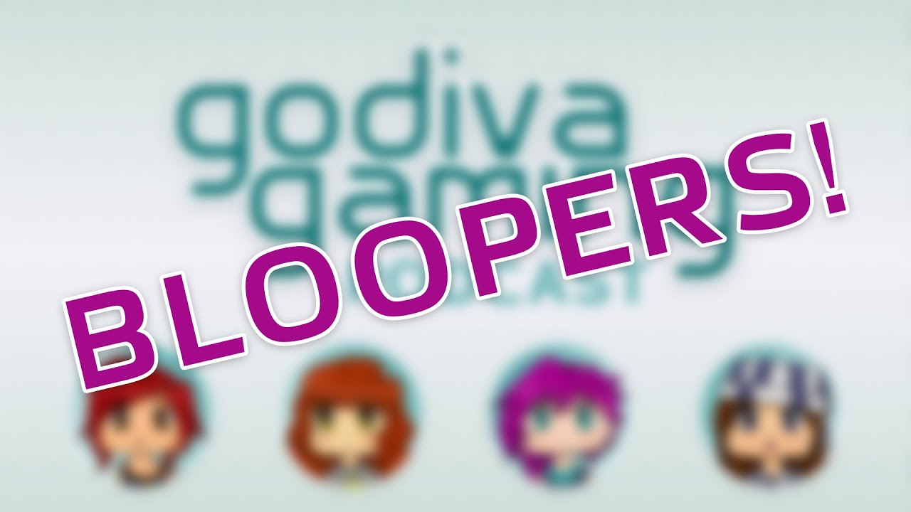 Godiva Gaming Podcast // Bloopers!