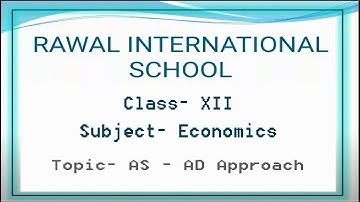 Class- XII, Subject- Economics, Topic- AS - AD Approach,  Rawal International School