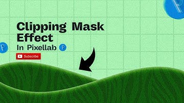 PIXELLAB TUTORIAL: CLIPPING MASK EFFECT ON PIXELLAB