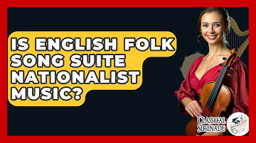 Is English Folk Song Suite Nationalist Music? - Classical Serenade