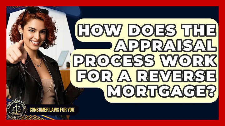 How Does The Appraisal Process Work For A Reverse Mortgage? - Consumer Laws For You