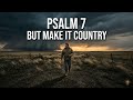 Psalm 7 But Make It Country