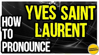How to Pronounce Yves Saint Laurent In French PERFECTLY 