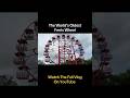 The World’s Oldest Ferris Wheel