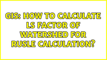 GIS: How to calculate LS Factor of Watershed for RUSLE Calculation? (3 Solutions!!)